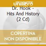 Dr. Hook - Hits And History (2 Cd) cd musicale di Dr. Hook