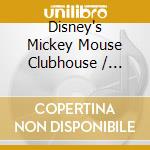 Disney's Mickey Mouse Clubhouse / Various cd musicale