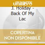 J. Holiday - Back Of My Lac cd
