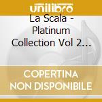 La Scala - Platinum Collection Vol 2 (3 Cd) cd