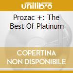 Prozac +: The Best Of Platinum cd musicale di PROZAC+