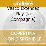 Vasco Extended Play (la Compagnia) cd