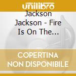 Jackson Jackson - Fire Is On The Bird The cd