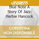 Blue Note A Story Of Jazz: Herbie Hancock cd musicale di Herbie Hancock