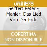 Seiffert Peter - Mahler: Das Lied Von Der Erde cd