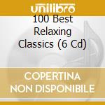 100 Best Relaxing Classics (6 Cd) cd