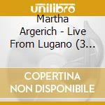Martha Argerich - Live From Lugano (3 Cd) cd musicale di Martha Argerich
