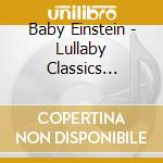 Baby Einstein - Lullaby Classics Volume 2 cd musicale di Baby Einstein