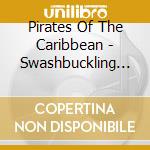 Pirates Of The Caribbean - Swashbuckling Sea Songs cd