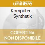 Komputer - Synthetik cd musicale di KOMPUTER