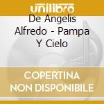 De Angelis Alfredo - Pampa Y Cielo cd musicale di De Angelis Alfredo