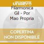 Filarmonica Gil - Por Mao Propria cd