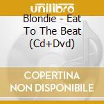 Blondie - Eat To The Beat (Cd+Dvd) cd musicale di Blondie