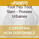 Tout Feu Tout Slam - Poesies Urbaines cd