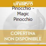 Pinocchio - Magic Pinocchio cd musicale di Pinocchio