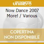 Now Dance 2007 More! / Various cd