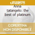 Anna tatangelo: the best of platinum cd