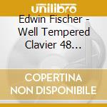 Edwin Fischer - Well Tempered Clavier 48 Preludes & Fugues (3 Cd) cd musicale di Edwin Fischer