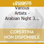 Various Artists - Arabian Night 3 - Club & Chillout Classics (2 Cd) cd