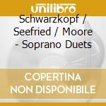 Schwarzkopf / Seefried / Moore - Soprano Duets cd musicale