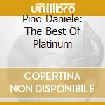 Pino Daniele: The Best Of Platinum cd musicale di Pino Daniele