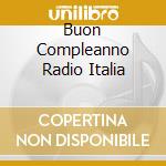 Buon Compleanno Radio Italia cd musicale di ARTISTI VARI