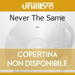 Never The Same - cd