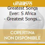 Greatest Songs Ever: S Africa - Greatest Songs Ever: S Africa cd musicale di Greatest Songs Ever: S Africa