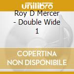 Roy D Mercer - Double Wide 1 cd