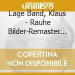 Lage Band, Klaus - Rauhe Bilder-Remaster '07 cd musicale di Lage Band, Klaus
