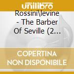 Rossini\levine - The Barber Of Seville (2 Cd) cd