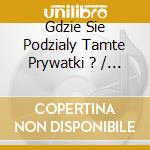Gdzie Sie Podzialy Tamte Prywatki ? / Var cd