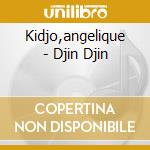 Kidjo,angelique - Djin Djin cd musicale di Angelique Kidjo