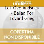 Leif Ove Andsnes - Ballad For Edvard Grieg cd