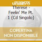 Therese - Feelin' Me Pt. 1 (Cd Singolo) cd