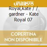 Royal,kate / / gardner - Kate Royal 07 cd musicale di Kate Royal