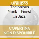 Thelonious Monk - Finest In Jazz cd musicale di Thelonious Monk