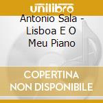 Antonio Sala - Lisboa E O Meu Piano cd musicale di Antonio Sala