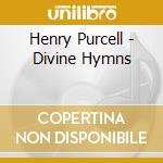Henry Purcell - Divine Hymns cd musicale di CHRISTIE WILLIAM