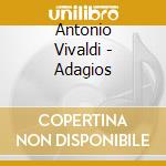 Antonio Vivaldi - Adagios cd musicale di ARTISTI VARI