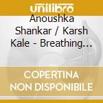 Anoushka Shankar / Karsh Kale - Breathing Under Water