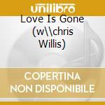 Love Is Gone (w\\chris Willis) cd