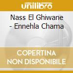 Nass El Ghiwane - Ennehla Chama cd musicale di Nass El Ghiwane