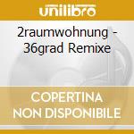2raumwohnung - 36grad Remixe cd