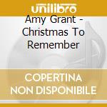 Amy Grant - Christmas To Remember cd