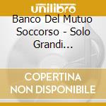Banco Del Mutuo Soccorso - Solo Grandi Successi cd musicale di BANCO DEL MUTUO SOCCORSO