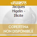 Jacques Higelin - Illicite cd musicale di Jacques Higelin