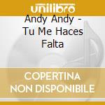 Andy Andy - Tu Me Haces Falta cd musicale di Andy Andy