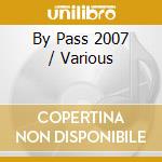 By Pass 2007 / Various cd musicale di Varios Interpretes