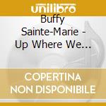 Buffy Sainte-Marie - Up Where We Belong cd